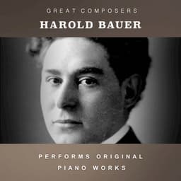 Harold Bauer Performs Original Piano Works - Harold Bauer