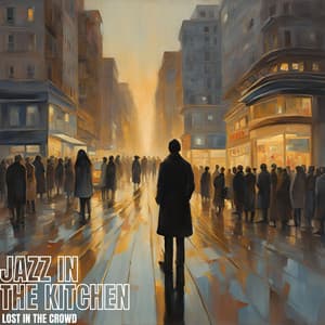 Lost in the Crowd - Jazz In The Kitchen