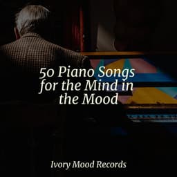 50 Piano Songs for the Mind in the Mood - Massage Therapy Music