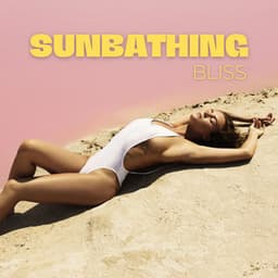 Sunbathing Bliss: Relaxing Chillout Mix, Ocean Breezes, and Ambient Vibes - Beach House Chillout Music Academy