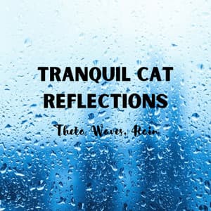 Tranquil Cat Reflections: Theta Waves, Rain - Relax My Cat