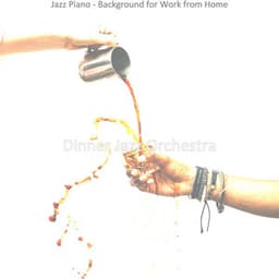 Jazz Piano - Background for Work from Home - Dinner Jazz Orchestra