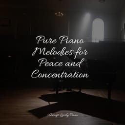 Pure Piano Melodies for Peace and Concentration - Ambient Piano