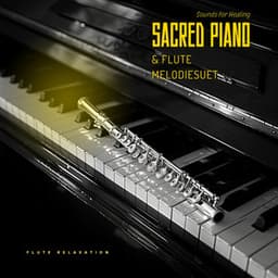 Sacred Piano & Flute Melodies: Sounds for Healing - Flute Relaxation
