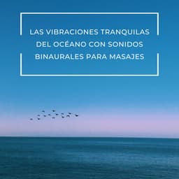 Las Vibraciones Tranquilas Del Océano Con Sonidos Binaurales Para Masajes - Relajación de ritmos binaurales