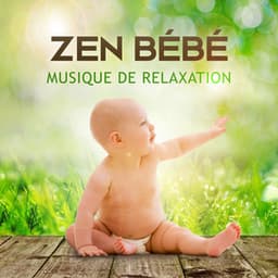 Zen bébé - Musique de relaxation, Comptines instrumentales, Sons de la nature, Bien-être et détente d'enfant - Musique Thérapeutique Naturelles