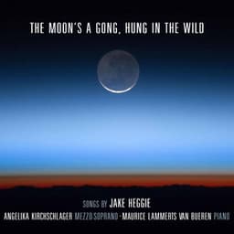 The Moon's a Gong, Hung in the Wild - Jake Heggie