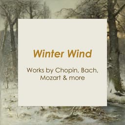 "Winter Wind: Works by Chopin, Bach, Mozart & more" - Frédéric Chopin