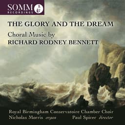 The Glory and the Dream: Choral Music by Richard Rodney Bennett - Richard Rodney Bennett