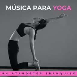 Música Para Yoga: Un Atardecer Tranquilo - Fuerza Positiva