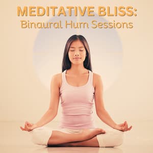Meditative Bliss: Binaural Hum Sessions - Binaural Moods