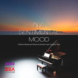 In a Sentimental Mood: Chillout Restaurant Music & Smooth Jazz Cocktail Time - Jazz Music DEA Channel