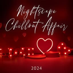 Nightscape Chillout Affair 2024: Lounge Harmonies, Easy-Listening Tranquility, Ambient Euphony, Electronic Groove, Pleasing and Seductive Sounds - Dj LoveMix