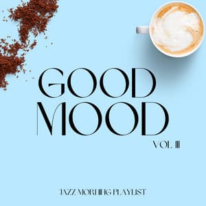 Good Mood Vol III - Jazz Morning Playlist