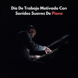 Día De Trabajo Motivado Con Sonidos Suaves De Piano - Musica Relajante De Piano Genial