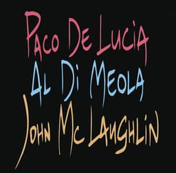 Paco De Lucia, Al Di Meola, John McLaughlin - Paco de Lucía