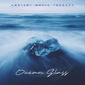 Ocean Glass - Ambient Music Therapy