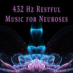 432 Hz Restful Music for Neuroses: Bring Order and Harmony Into Your Life - Relaxation New Age Melodies