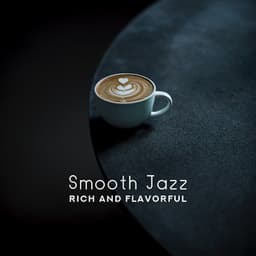 Smooth Jazz: Rich and Flavorful - Mellow & Relax Jazz Piano and Saxophone for Dinner, Lazy Weekend, Cafe, Drink Bar & Chill - Café Lounge Bar