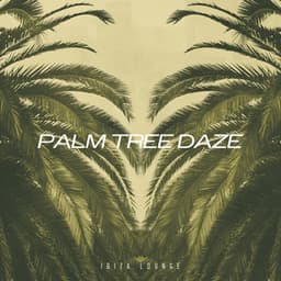 Palm Tree Daze - Ibiza Lounge