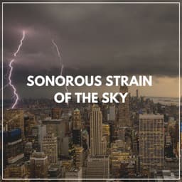Sonorous Strain of the Sky - Sounds Of Rain & Thunder Storms