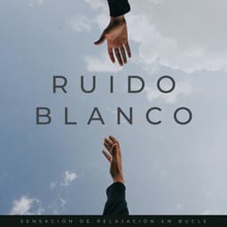 Ruido Blanco: Sensación De Relajación En Bucle - Ambient Naturaleza Ruido Blanco