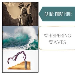 Whispering Waves: Native America's Shamanic Rituals - Native Indian Flute