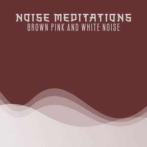 Noise Meditations: Synesthetic Exploration, Healing Power of Brown, Pink and White Noise Soundscapes - White Noise Universe