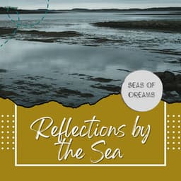 Shores of Silence: Reflections by the Sea - Seas of Dreams