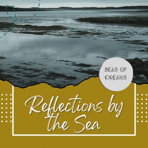 Shores of Silence: Reflections by the Sea - Seas of Dreams