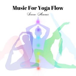 Music For Yoga Flow: Serene Asanas - Serene Soul