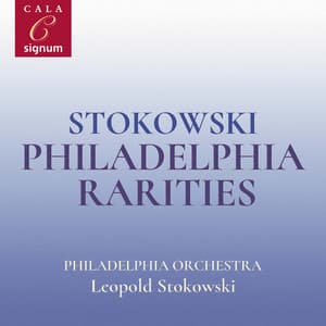 Stokowski: Philadelphia Rarities - Philadelphia Orchestra