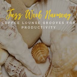 Jazz Work Harmony: Coffee Lounge Grooves for Productivity - Jazz Afternoons