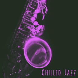 Chilled Jazz - Smooth Jazz Sax Instrumentals