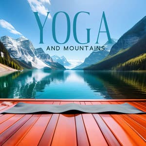 Yoga and Mountains: Discover Harmony with Nature, Music for Meditation - Spiritual Healing Consort