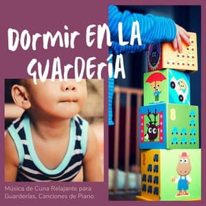Dormir en la Guardería: Música de Cuna Relajante para Guarderías, Canciones de Piano - Cuna Lullabies