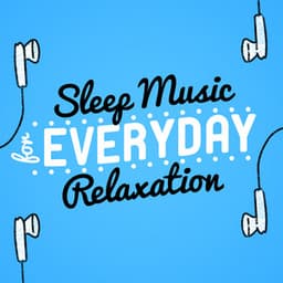 Sleep Music for Everyday Relaxation - Sleep Music