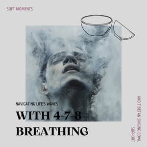 Navigating Life’s Waves with 4-7-8 Breathing and Tibetan Singing Bowl Support - Soft Moments