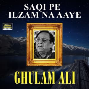 Saqi Pe Ilzam Na Aaye - Ghulam Ali