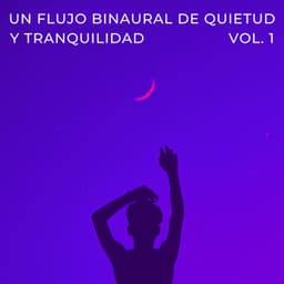 Un Flujo Binaural De Quietud Y Tranquilidad Vol. 1 - La fábrica de ritmos binaurales