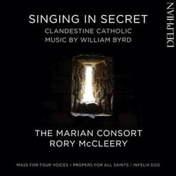 Singing in Secret: Clandestine Catholic Music by William Byrd - William Byrd