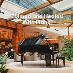 Calmed and Healed with Piano - Piano Love Songs