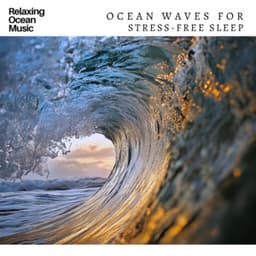 Relaxing Ocean Music Ocean Waves for Stress-Free Sleep - Ocean Waves for Deep Sleep