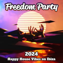 Freedom Party: 2024 Happy House Vibes on Ibiza - DJ Grumon EDM