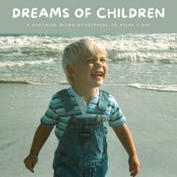 Dreams Of Children: A Soothing Ocean Atmosphere To Relax & Nap - Babies Love Brahms