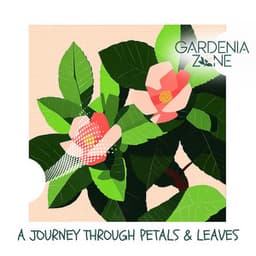 A Journey Through Petals & Leaves - Gardenia Zone