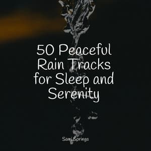 50 Peaceful Rain Tracks for Sleep and Serenity - Soothing White Noise for Infant Sleeping and Massage