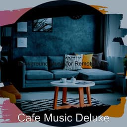 Background Music for Remote Work - Cafe Music Deluxe