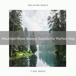 2021 New: Mountain River Sleepy Sounds for Perfect Nap - Sleep Music System