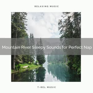 2021 New: Mountain River Sleepy Sounds for Perfect Nap - Sleep Music System